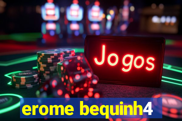 erome bequinh4